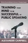 Training Your Mind To Be Successful At Public Speaking cover