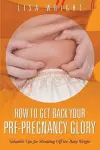 How to Get Back Your Pre-Pregnancy Glory cover