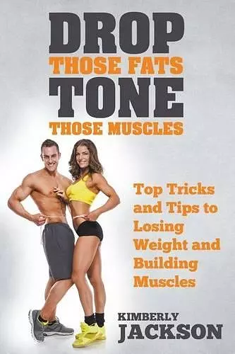 Drop Those Fats, Tone Those Muscles cover