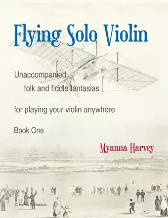 Flying Solo Violin, Unaccompanied Folk and Fiddle Fantasias for Playing Your Violin Anywhere, Book One cover