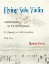 Flying Solo Violin, Unaccompanied Folk and Fiddle Fantasias for Playing Your Violin Anywhere, Book One cover