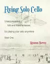 Flying Solo Cello, Unaccompanied Folk and Fiddle Fantasias for Playing Your Cello Anywhere, Book One cover