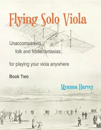 Flying Solo Viola, Unaccompanied Folk and Fiddle Fantasias for Playing Your Viola Anywhere, Book Two cover