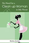 No Need for a Cleanup Woman in My House cover