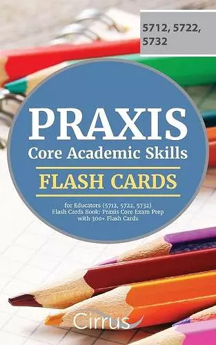 Praxis Core Academic Skills for Educators (5712, 5722, 5732) Flash Cards Book cover