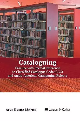 Cataloguing: Practice with Special Reference to Classified Catalogue Code (CCC) and Aacr-2 (Revised) cover