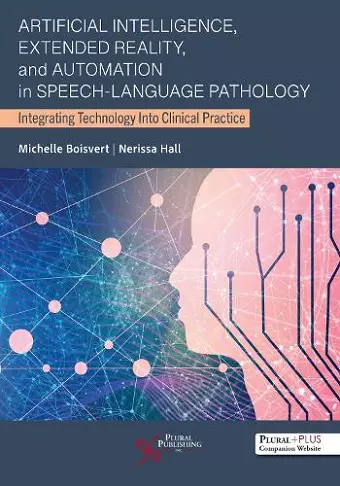 Artificial Intelligence, Extended Reality, and Automation in Speech-Language Pathology: Integrating Technology Into Clinical Practice cover