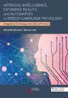 Artificial Intelligence, Extended Reality, and Automation in Speech-Language Pathology: Integrating Technology Into Clinical Practice cover