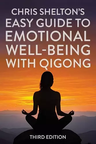 Chris Shelton's Easy Guide to Emotional Well-being with Qigong: Third Edition cover