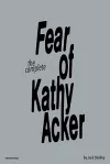 The Fear of Kathy Acker cover