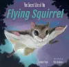 The Secret Life of the Flying Squirrel cover