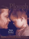 Plough Quarterly No. 30 – Made Perfect cover