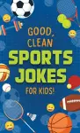 GOOD CLEAN SPORTS JOKES FOR KIDS cover