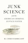 Junk Science And The American Criminal Justice System cover