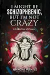 I Might Be Schizophrenic, But I'm Not Crazy cover