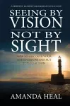 Seeing By Vision Not By Sight cover