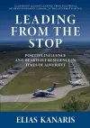 Leading from the Stop: Positive Influence and Heartfelt Resilience in Times of Adversity cover