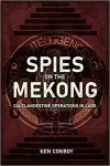 Spies on the Mekong: CIA Clandestine Operations in Laos cover