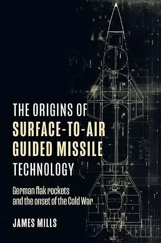 The Origins of Surface-to-Air Guided Missile Technology cover