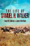 The Life of Samuel H. Walker cover