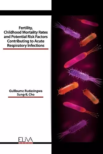 Fertility, Childhood Mortality Rates and Potential Risk Factors Contributing to Acute Respiratory Infections cover