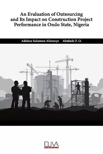 An Evaluation of Outsourcing and Its Impact on Construction Project Performance in Ondo State, Nigeria cover