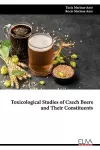 Toxicological Studies of Czech Beers and Their Constituents cover
