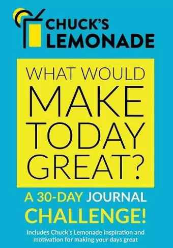 Chuck's Lemonade - What would make today great? A 30-Day Journal Challenge. cover