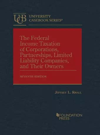 The Federal Income Taxation of Corporations, Partnerships, Limited Liability Companies, and Their Owners cover