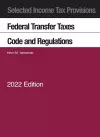 Selected Income Tax Provisions, Federal Transfer Taxes, Code and Regulations, 2022 cover