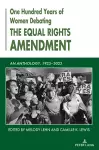 One Hundred Years of Women Debating the Equal Rights Amendment cover