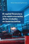 El capital financiero y la reestructuración de las ciudades en América Latina cover