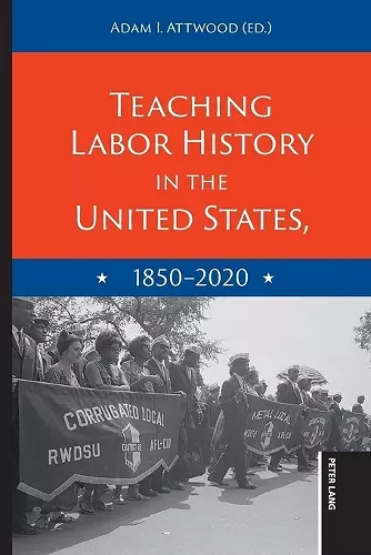 Teaching Labor History in the United States, 1850-2020 cover