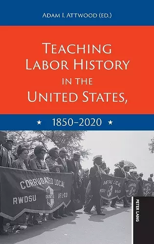 Teaching Labor History in the United States, 1850-2020 cover