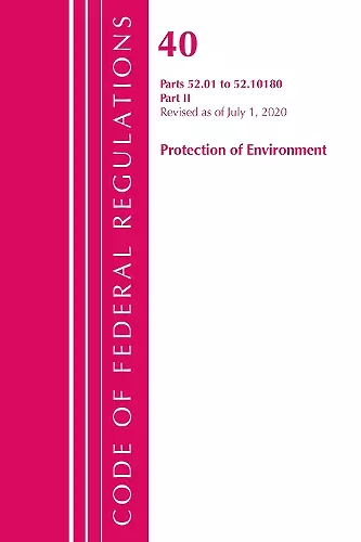 Code of Federal Regulations, Title 40 Protection of the Environment 52.01-52.1018, Revised as of July 1, 2020 cover