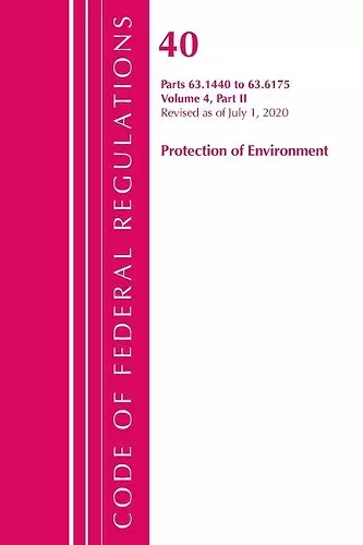 Code of Federal Regulations, Title 40 Protection of the Environment 63.1440-63.6175, Revised as of July 1, 2020 Vol 4 of 6 cover