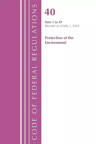 Code of Federal Regulations, Title 40 Protection of the Environment 1-49, Revised as of July 1, 2022 cover