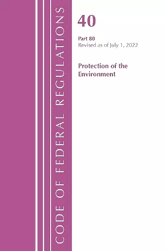 Code of Federal Regulations, Title 40 Protection of the Environment 80, Revised as of July 1, 2022 cover