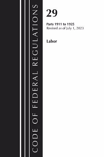 Code of Federal Regulations, Title 29 Labor 1911-1925, Revised as of July 1, 2023 cover