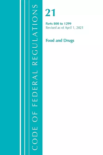 Code of Federal Regulations, Title 21 Food and Drugs 800-1299, Revised as of April 1, 2021 cover