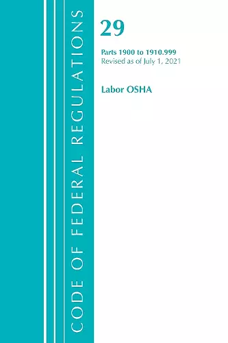 Code of Federal Regulations, Title 29 Labor/OSHA 1900-1910.999, Revised as of July 1, 2021 cover