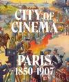 City of Cinema: Paris 1850–1907 cover