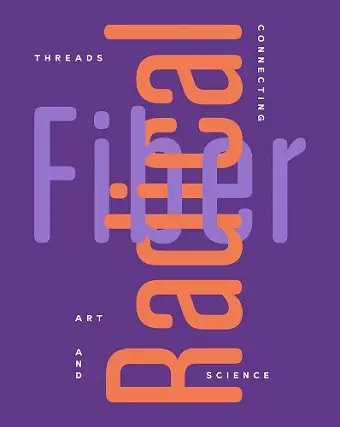 Radical Fiber: Threads Connecting Art and Science cover