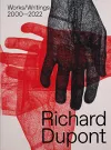 Richard Dupont: Works/Writings 2000–2022 cover