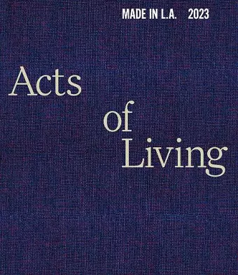 Made in L.A. 2023: Acts of Living cover