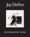 Jay DeFeo: Photographic Work cover