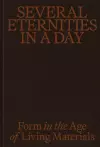 Several Eternities in a Day: Form in the Age of Living Materials cover