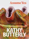 Kathy Butterly: Assume Yes cover
