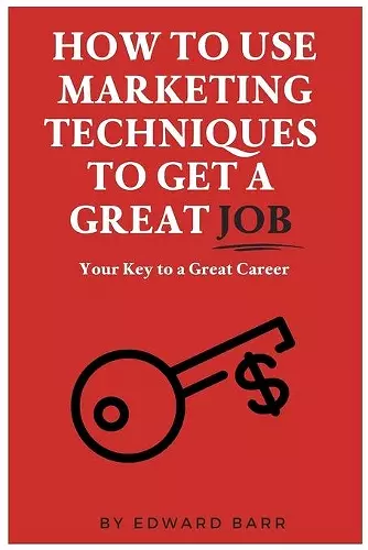 How to Use Marketing Techniques to Get a Great Job cover