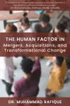 The Human Factor in Mergers, Acquisitions, and Transformational Change cover